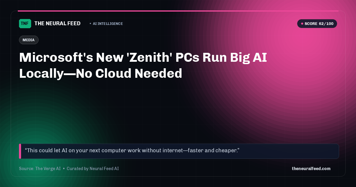 Microsoft's New 'Zenith' PCs Run Big AI Locally—No Cloud Needed