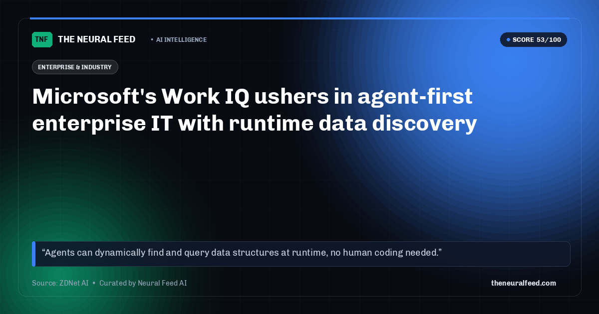 Microsoft's Work IQ ushers in agent-first enterprise IT with runtime data discovery