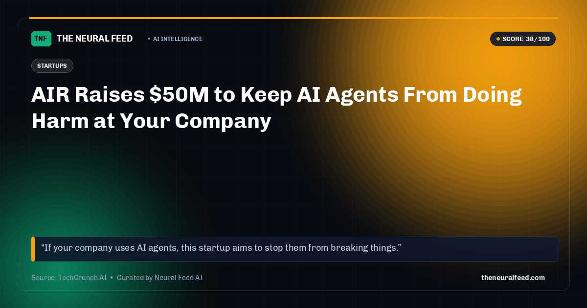 AIR Raises $50M to Keep AI Agents From Doing Harm at Your Company