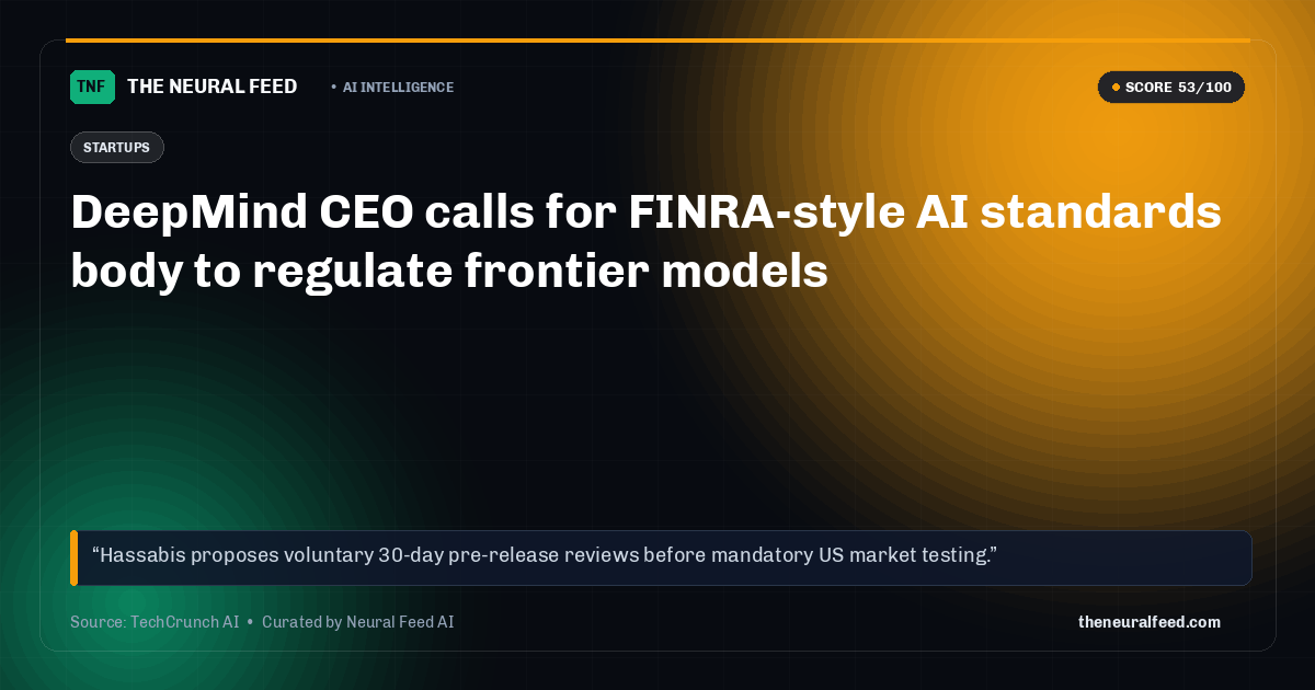 DeepMind CEO calls for FINRA-style AI standards body to regulate frontier models