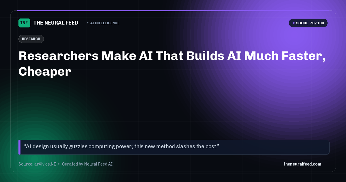 Researchers Make AI That Builds AI Much Faster, Cheaper