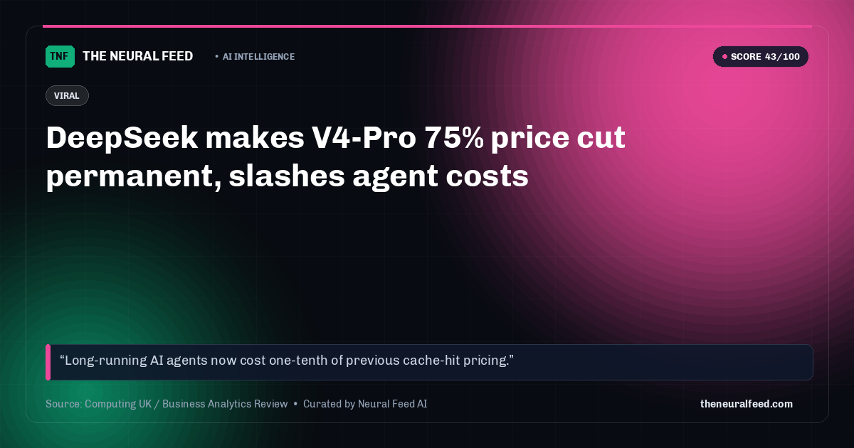 DeepSeek makes V4-Pro 75% price cut permanent, slashes agent costs