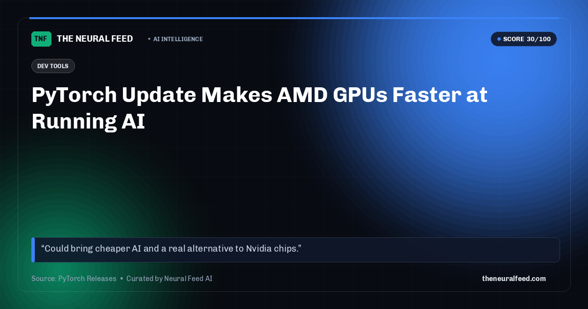 PyTorch Update Makes AMD GPUs Faster at Running AI
