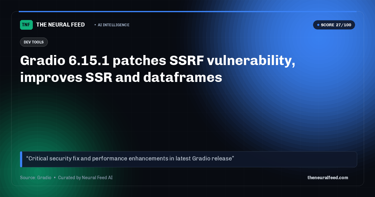 Gradio 6.15.1 patches SSRF vulnerability, improves SSR and dataframes