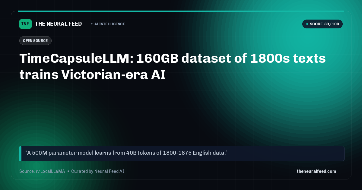 TimeCapsuleLLM: 160GB dataset of 1800s texts trains Victorian-era AI