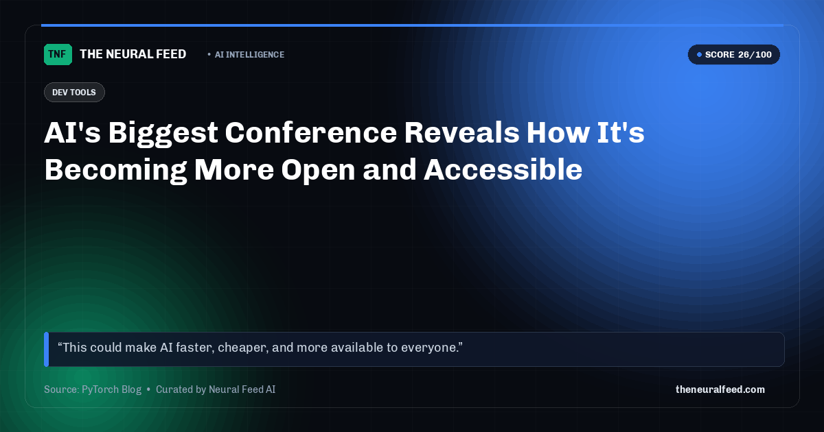 AI's Biggest Conference Reveals How It's Becoming More Open and Accessible