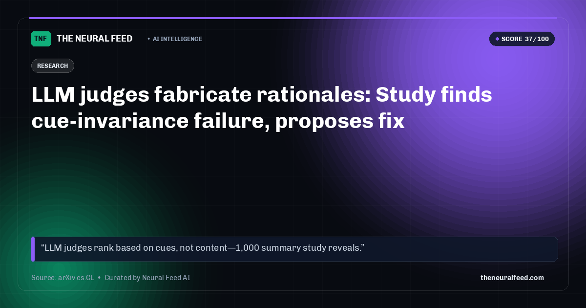 LLM judges fabricate rationales: Study finds cue-invariance failure, proposes fix
