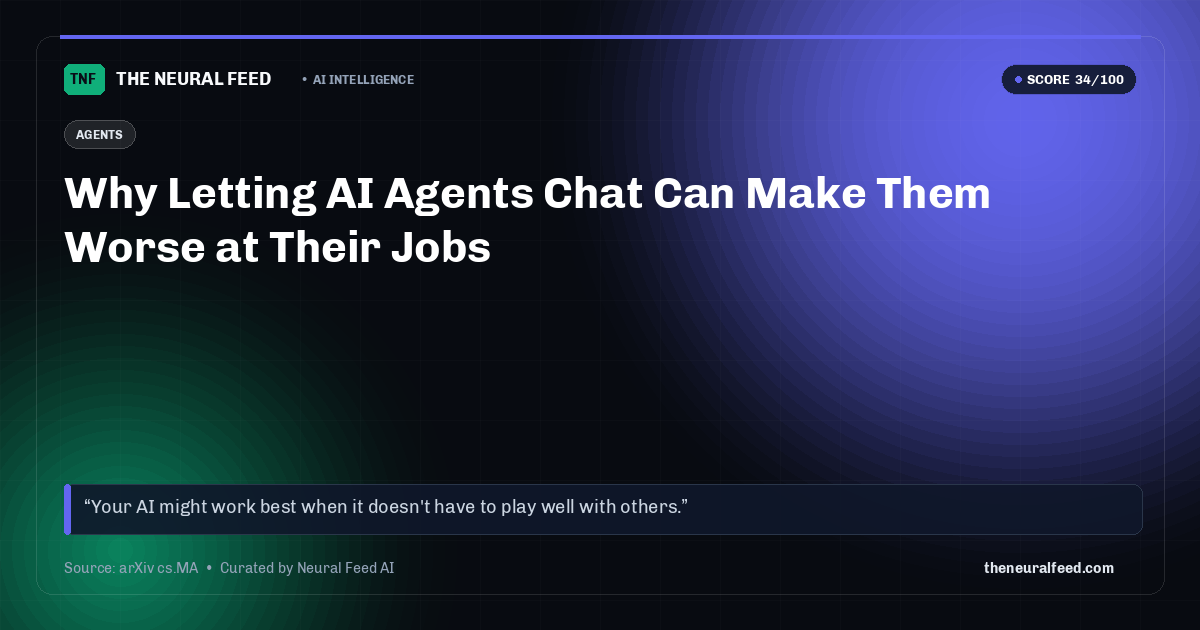 Why Letting AI Agents Chat Can Make Them Worse at Their Jobs