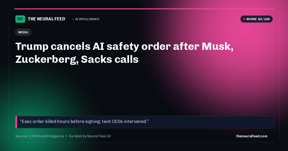Trump cancels AI safety order after Musk, Zuckerberg, Sacks calls