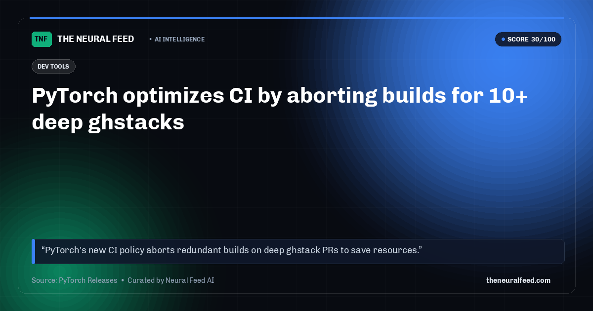 PyTorch optimizes CI by aborting builds for 10+ deep ghstacks
