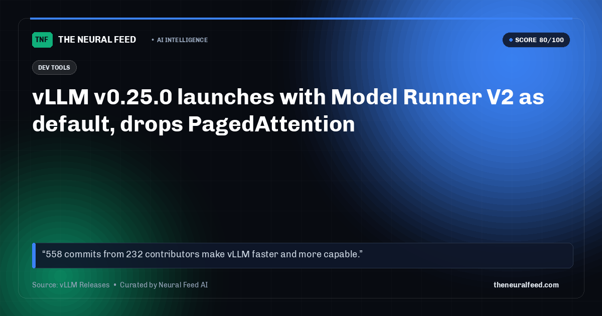 vLLM v0.25.0 launches with Model Runner V2 as default, drops PagedAttention