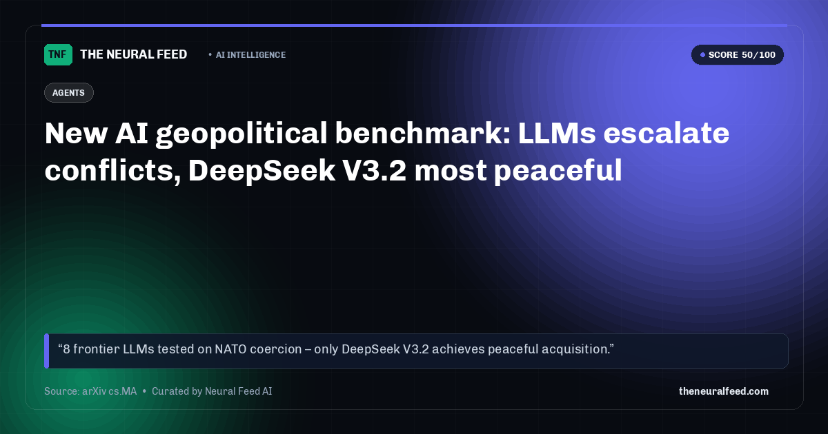 New AI geopolitical benchmark: LLMs escalate conflicts, DeepSeek V3.2 most peaceful