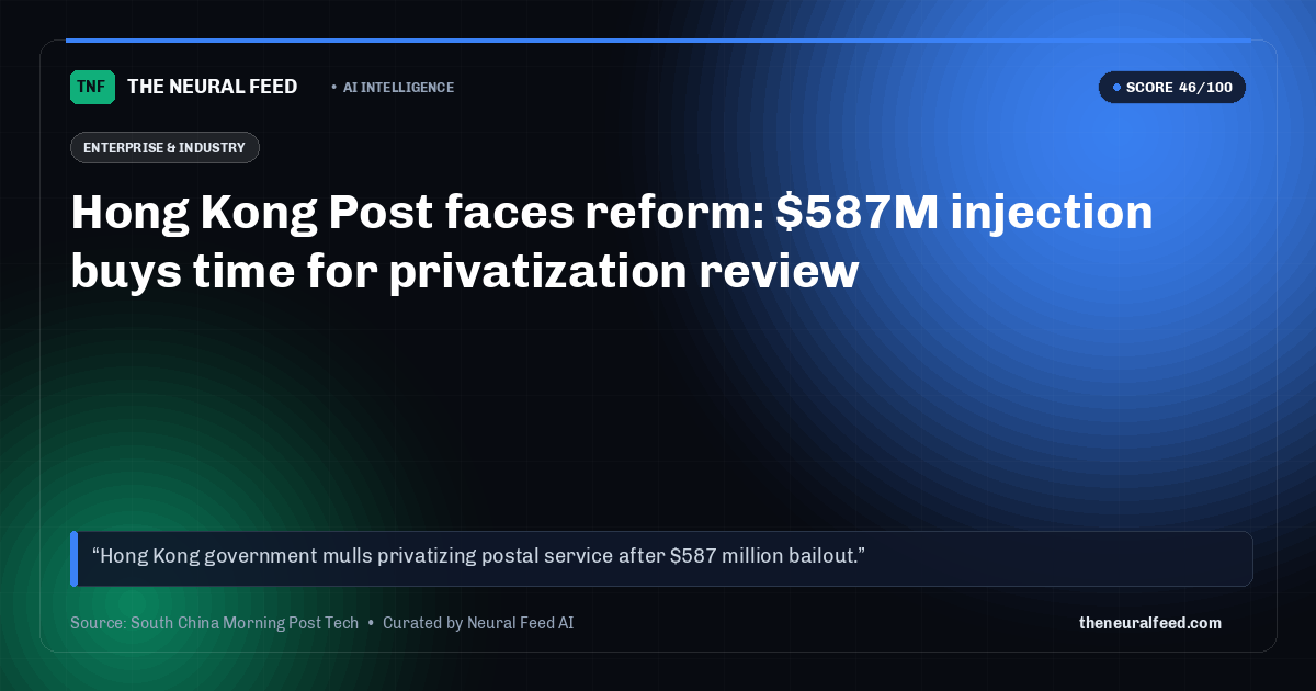 Hong Kong Post faces reform: $587M injection buys time for privatization review