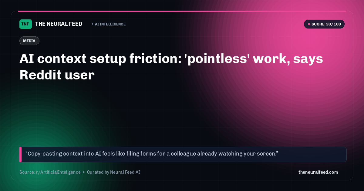 AI context setup friction: 'pointless' work, says Reddit user