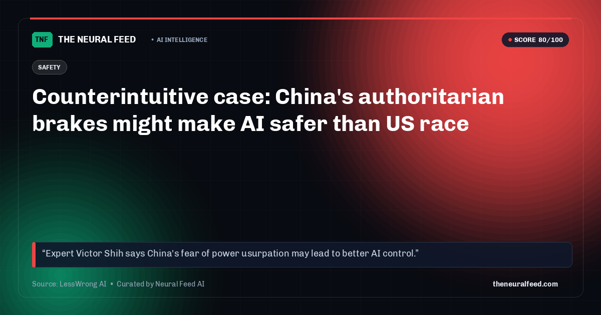 Counterintuitive case: China's authoritarian brakes might make AI safer than US race