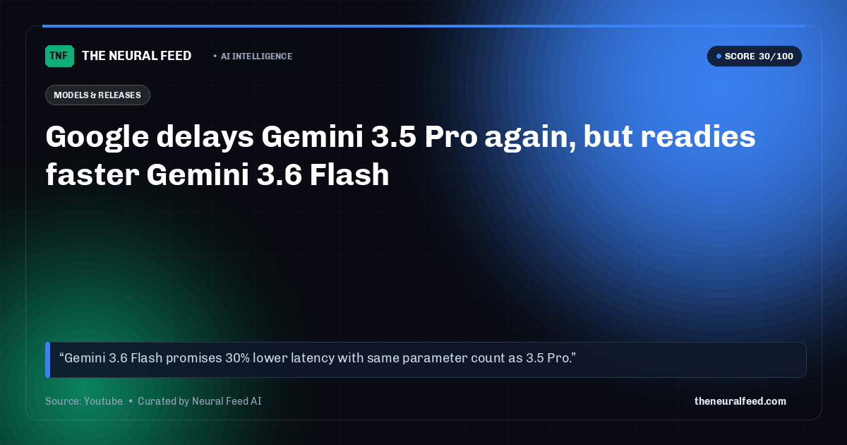 Google delays Gemini 3.5 Pro again, but readies faster Gemini 3.6 Flash