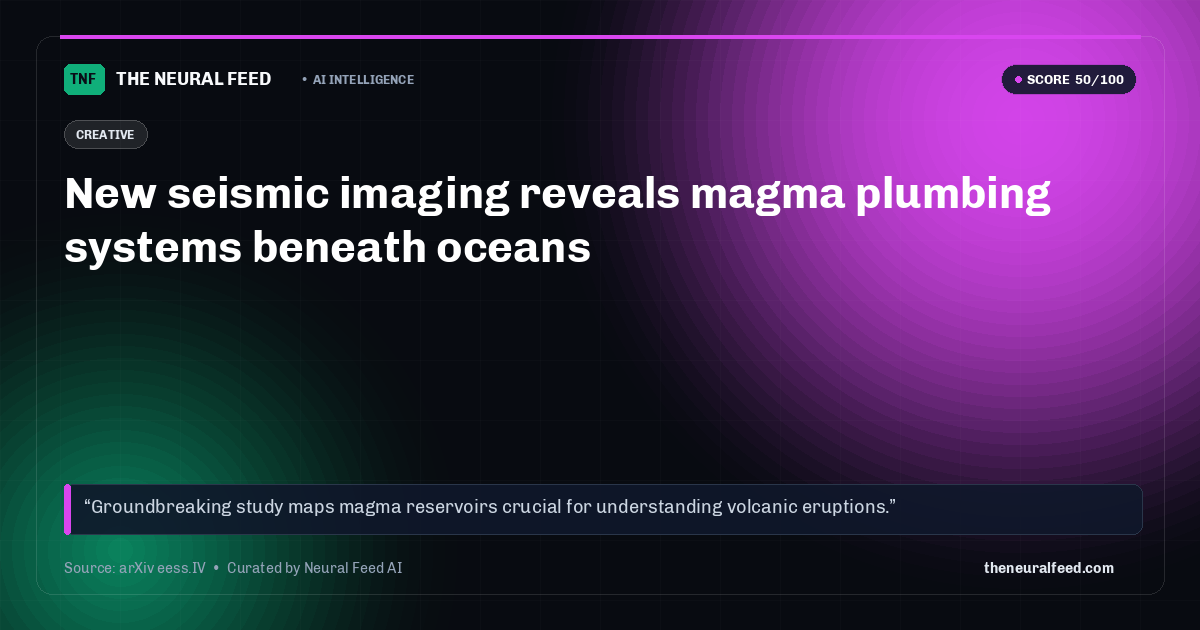 New seismic imaging reveals magma plumbing systems beneath oceans