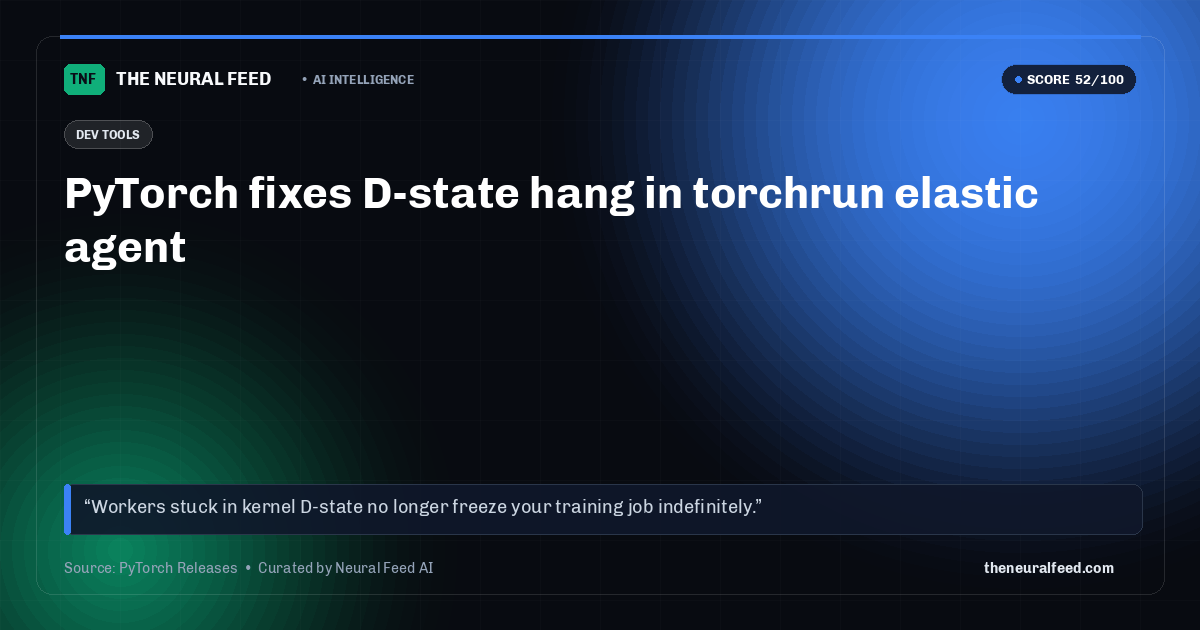 PyTorch fixes D-state hang in torchrun elastic agent
