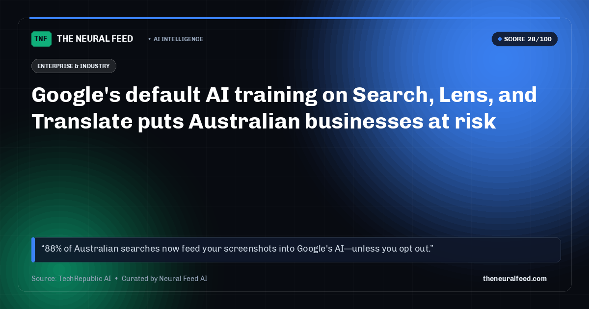 Google's default AI training on Search, Lens, and Translate puts Australian businesses at risk