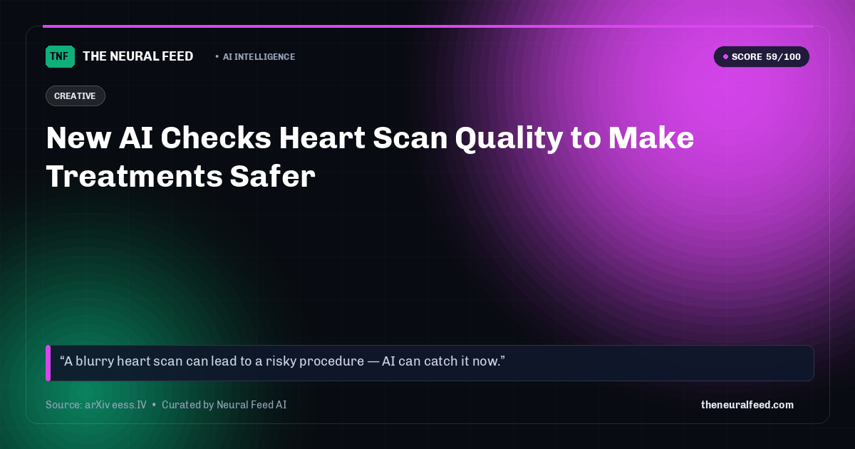 New AI Checks Heart Scan Quality to Make Treatments Safer
