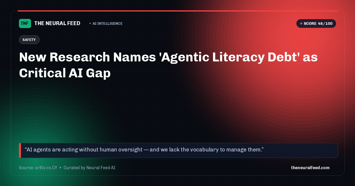 New Research Names 'Agentic Literacy Debt' as Critical AI Gap