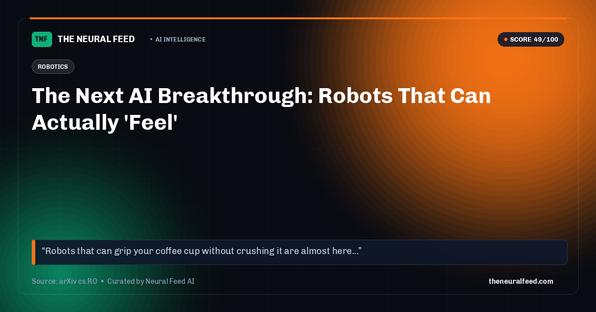The Next AI Breakthrough: Robots That Can Actually 'Feel'