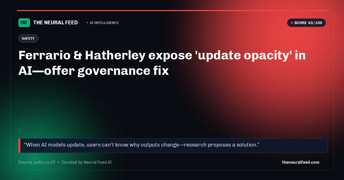 Ferrario & Hatherley expose 'update opacity' in AI—offer governance fix