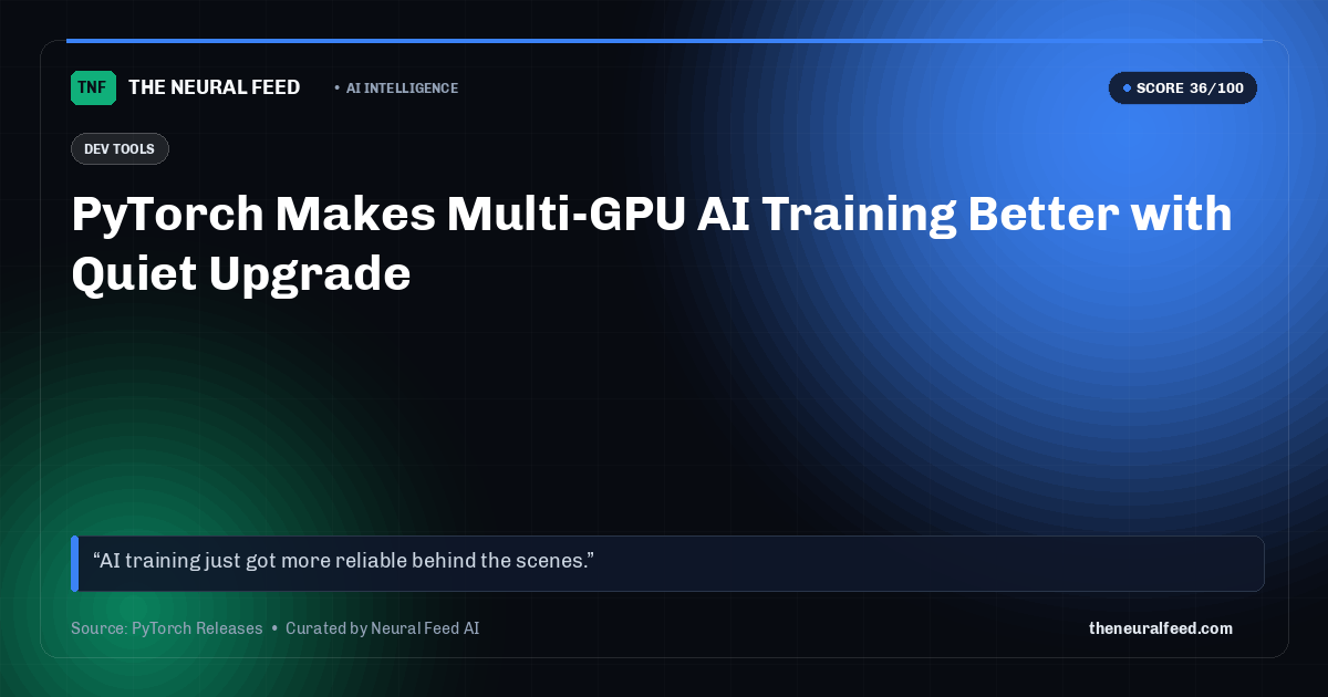 PyTorch Makes Multi-GPU AI Training Better with Quiet Upgrade