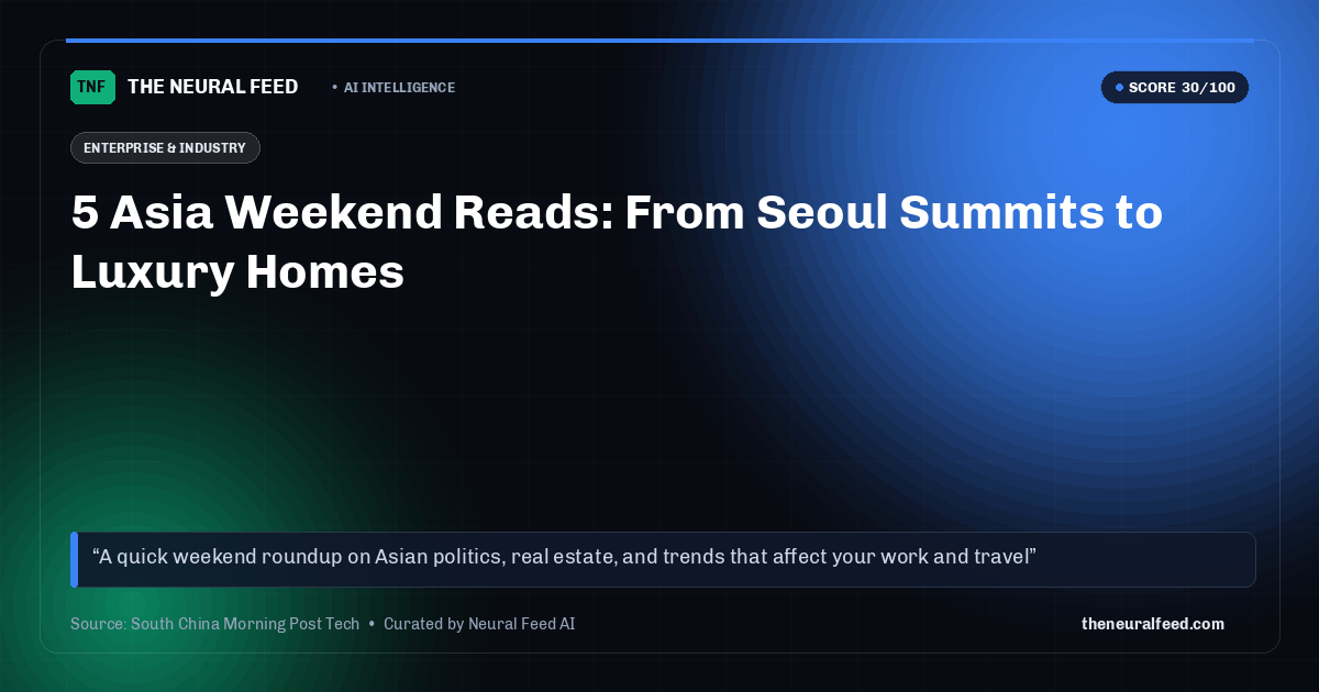 5 Asia Weekend Reads: From Seoul Summits to Luxury Homes