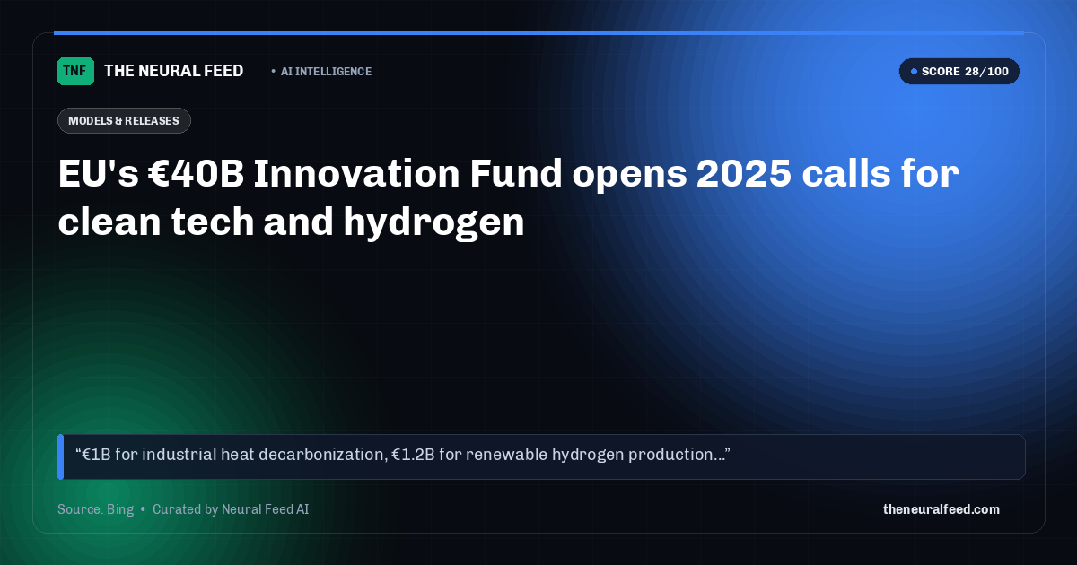EU's €40B Innovation Fund opens 2025 calls for clean tech and hydrogen