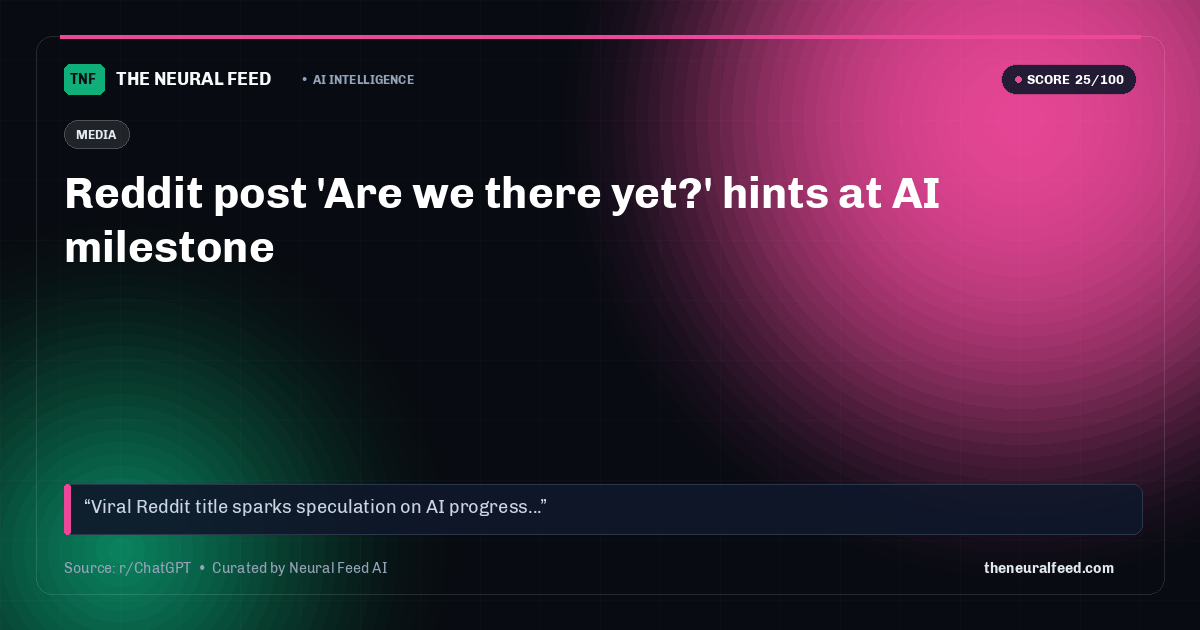 Reddit post 'Are we there yet?' hints at AI milestone
