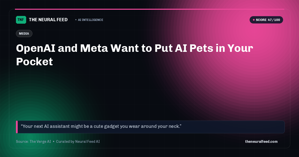 OpenAI and Meta Want to Put AI Pets in Your Pocket