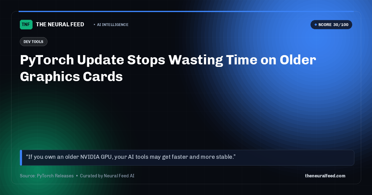 PyTorch Update Stops Wasting Time on Older Graphics Cards