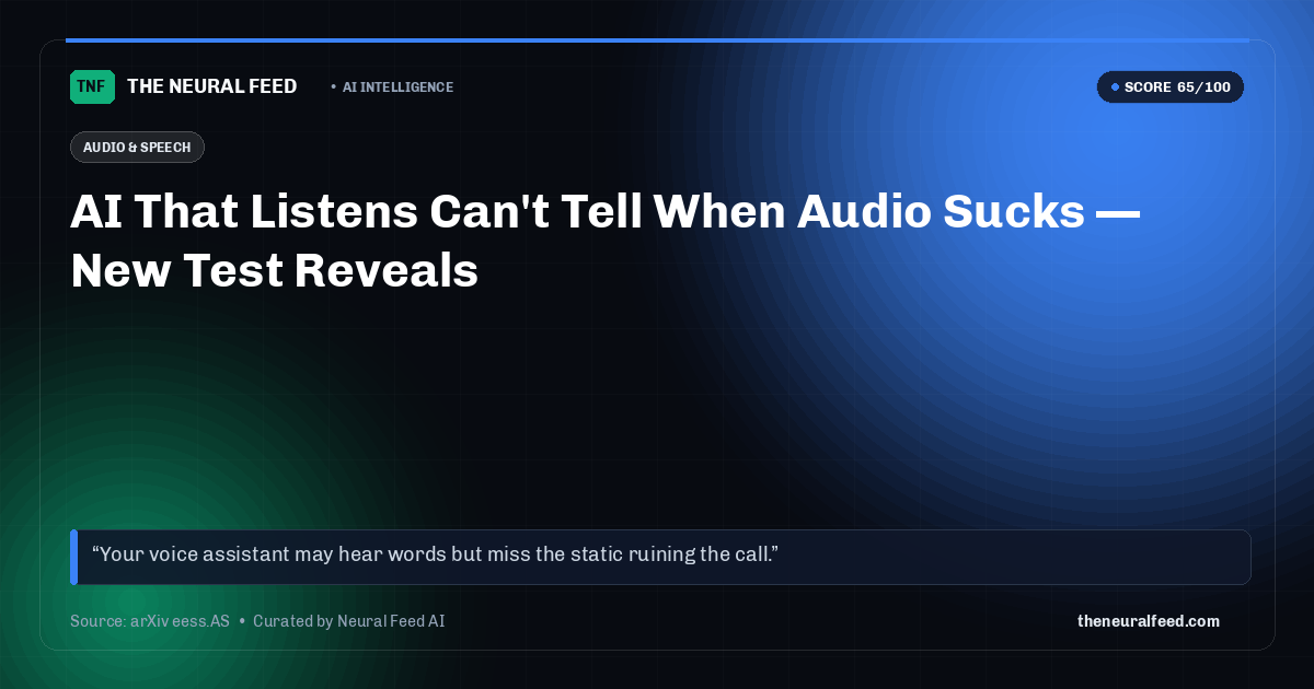 AI That Listens Can't Tell When Audio Sucks — New Test Reveals