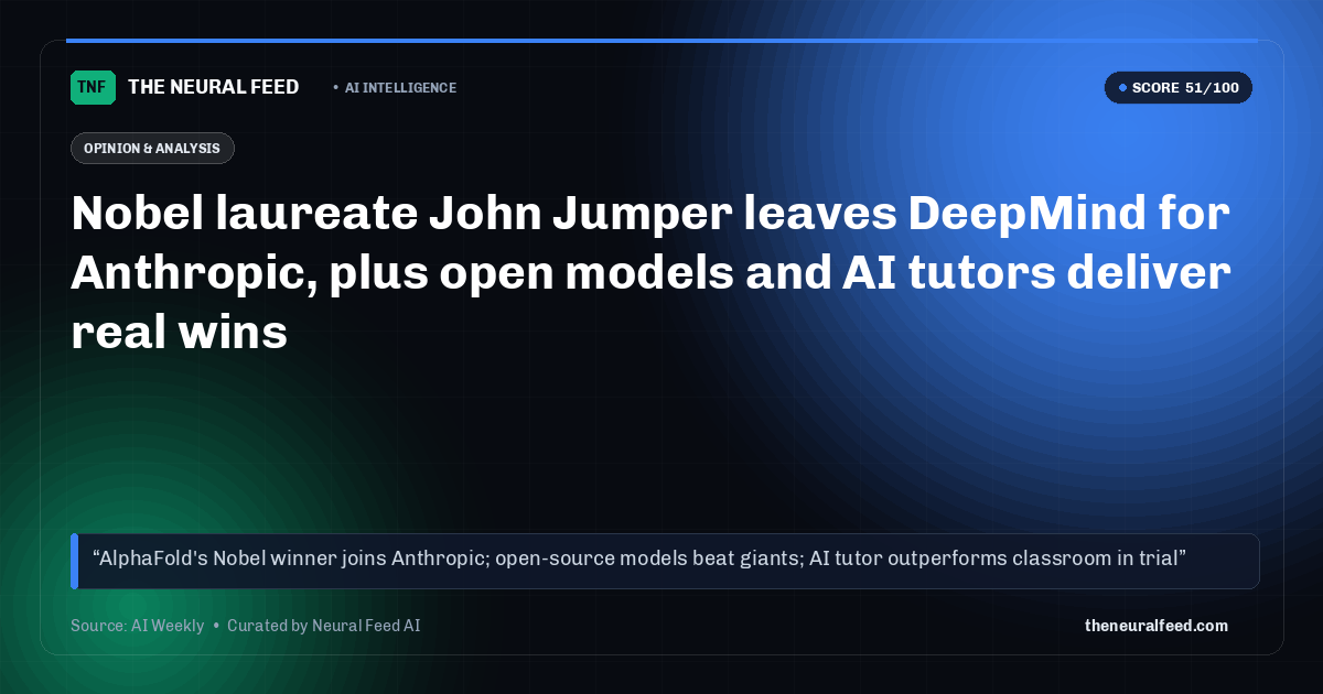 Nobel laureate John Jumper leaves DeepMind for Anthropic, plus open models and AI tutors deliver real wins