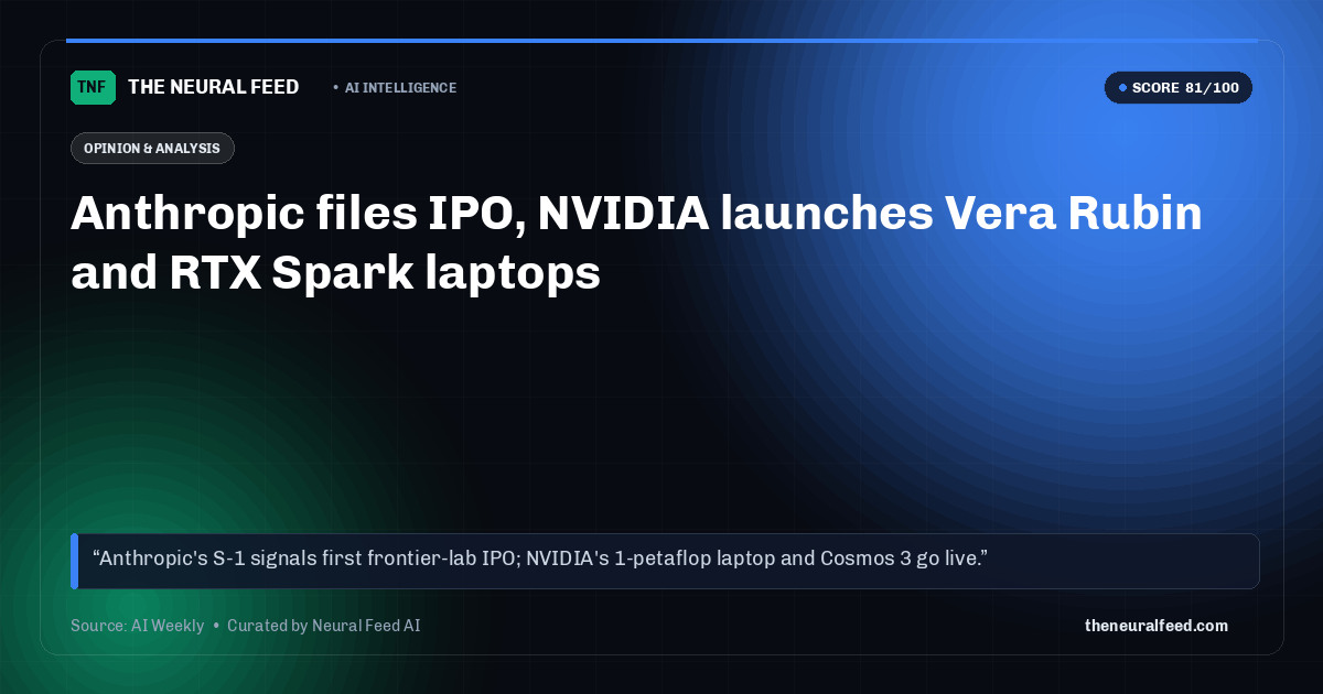 Anthropic files IPO, NVIDIA launches Vera Rubin and RTX Spark laptops