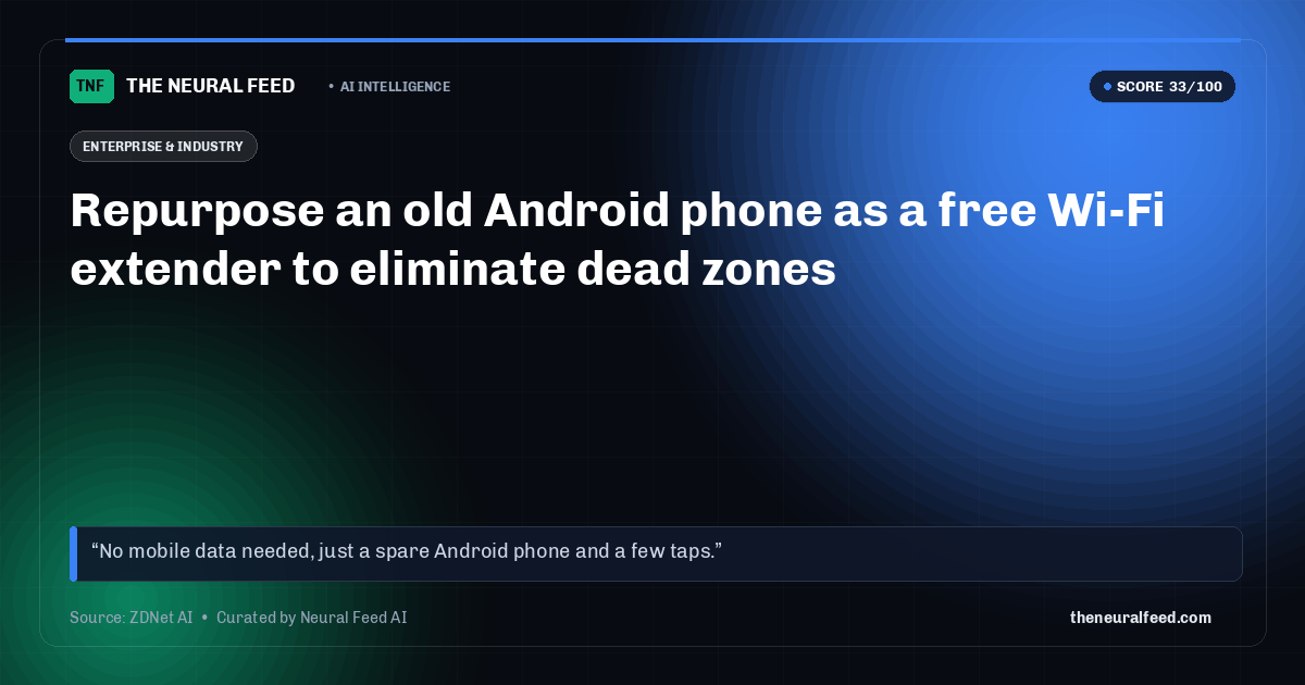 Repurpose an old Android phone as a free Wi-Fi extender to eliminate dead zones
