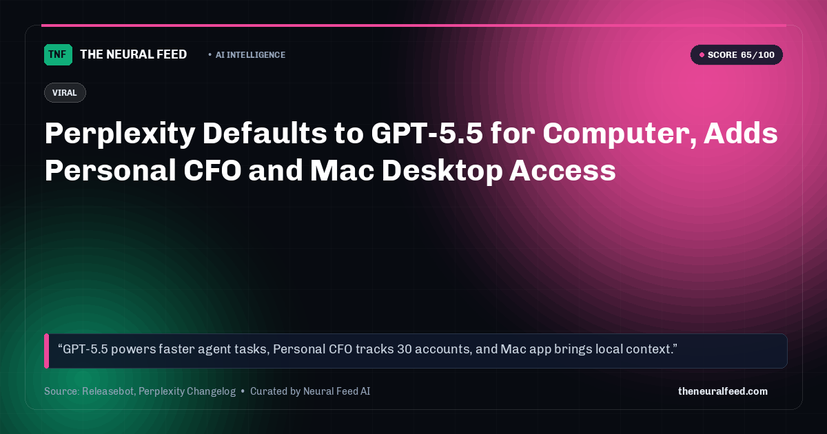 Perplexity Defaults to GPT-5.5 for Computer, Adds Personal CFO and Mac Desktop Access