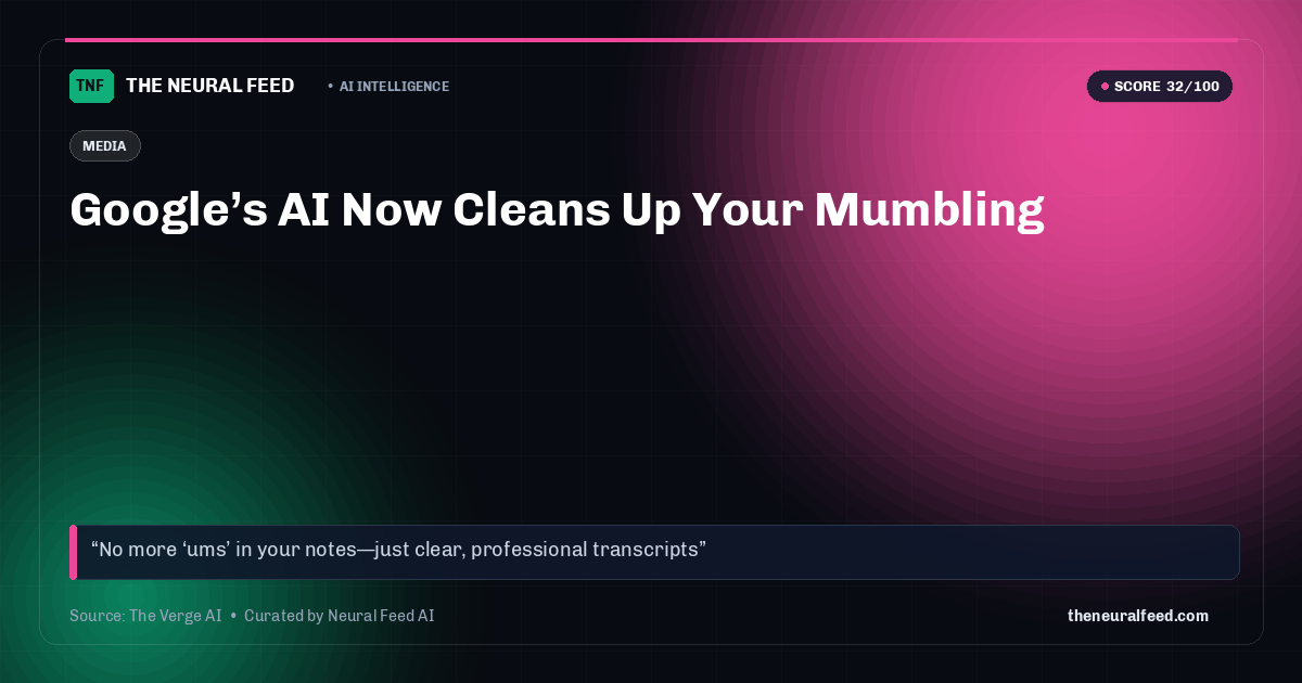 Google’s AI Now Cleans Up Your Mumbling
