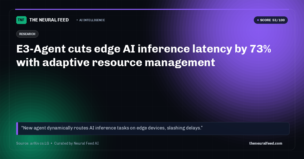 E3-Agent cuts edge AI inference latency by 73% with adaptive resource management