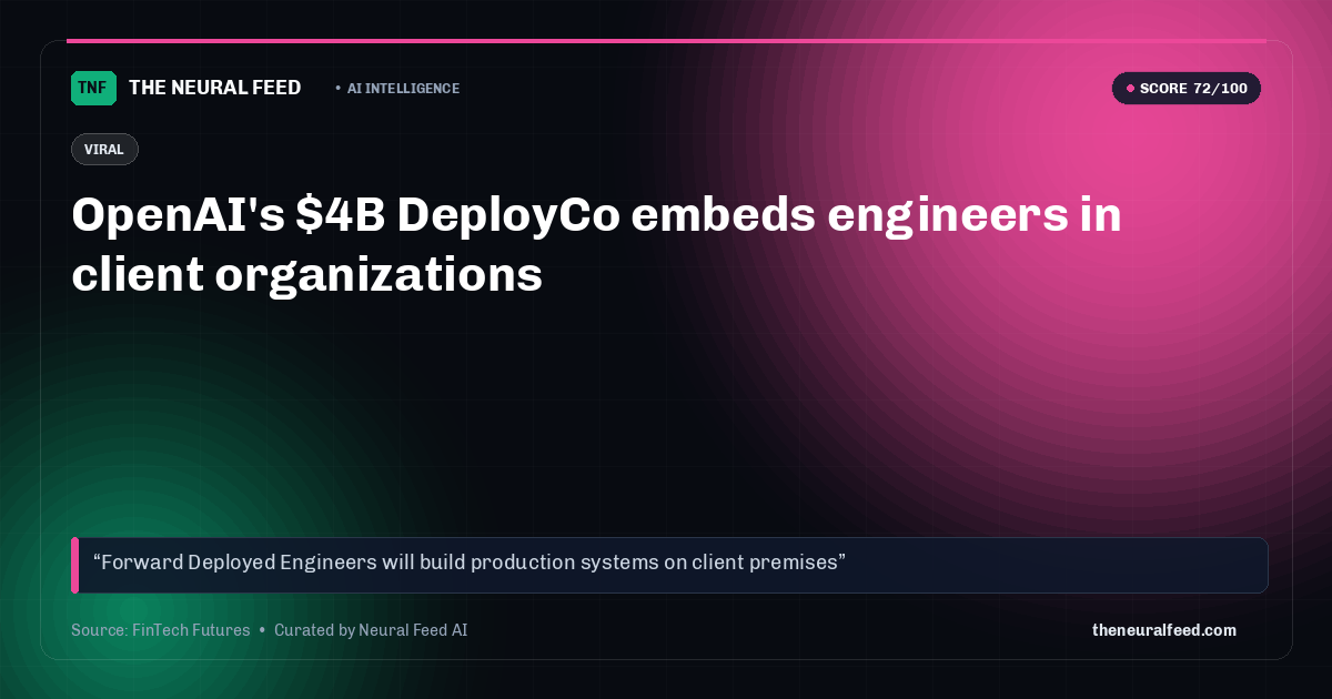 OpenAI's $4B DeployCo embeds engineers in client organizations