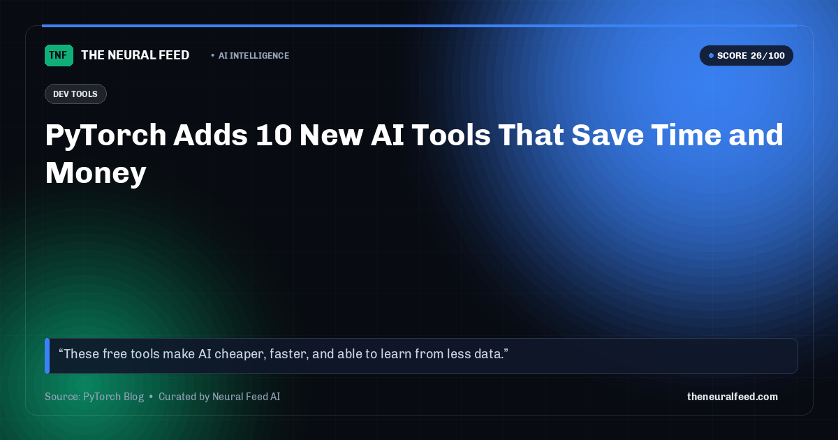 PyTorch Adds 10 New AI Tools That Save Time and Money