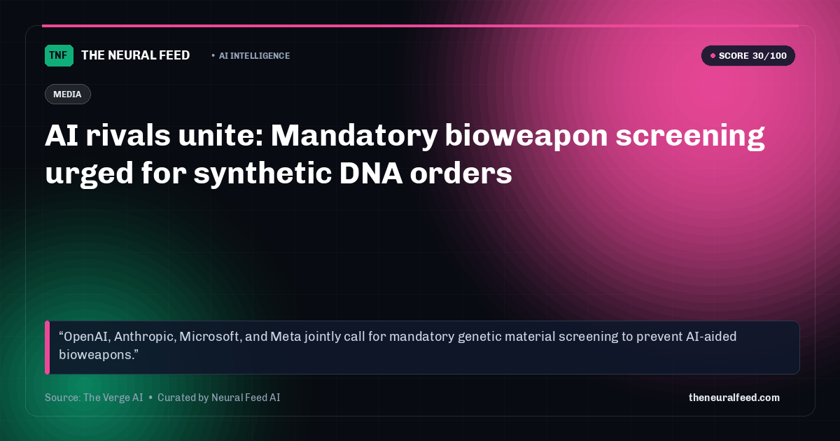 AI rivals unite: Mandatory bioweapon screening urged for synthetic DNA orders
