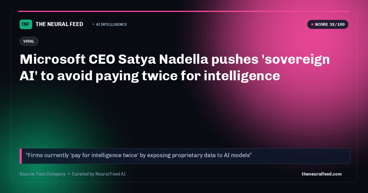 Microsoft CEO Satya Nadella pushes 'sovereign AI' to avoid paying twice for intelligence