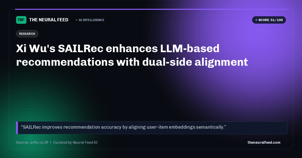 Xi Wu's SAILRec enhances LLM-based recommendations with dual-side alignment