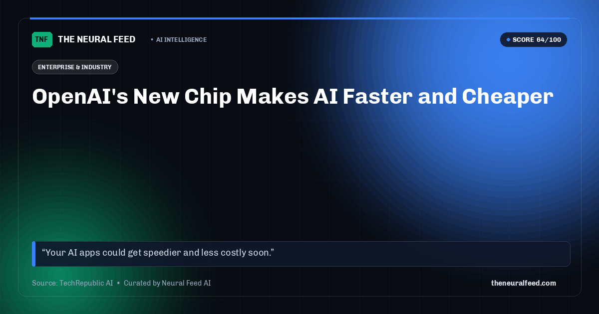 OpenAI's New Chip Makes AI Faster and Cheaper