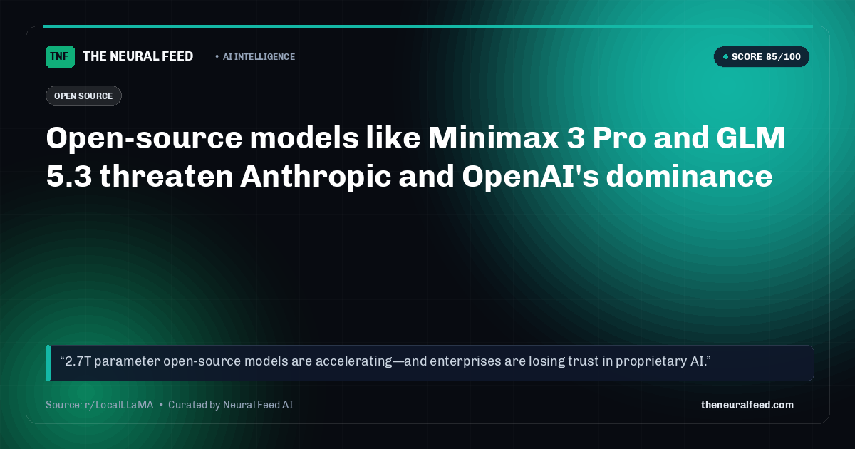 Open-source models like Minimax 3 Pro and GLM 5.3 threaten Anthropic and OpenAI's dominance