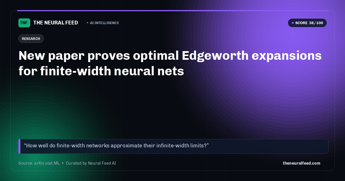 New paper proves optimal Edgeworth expansions for finite-width neural nets