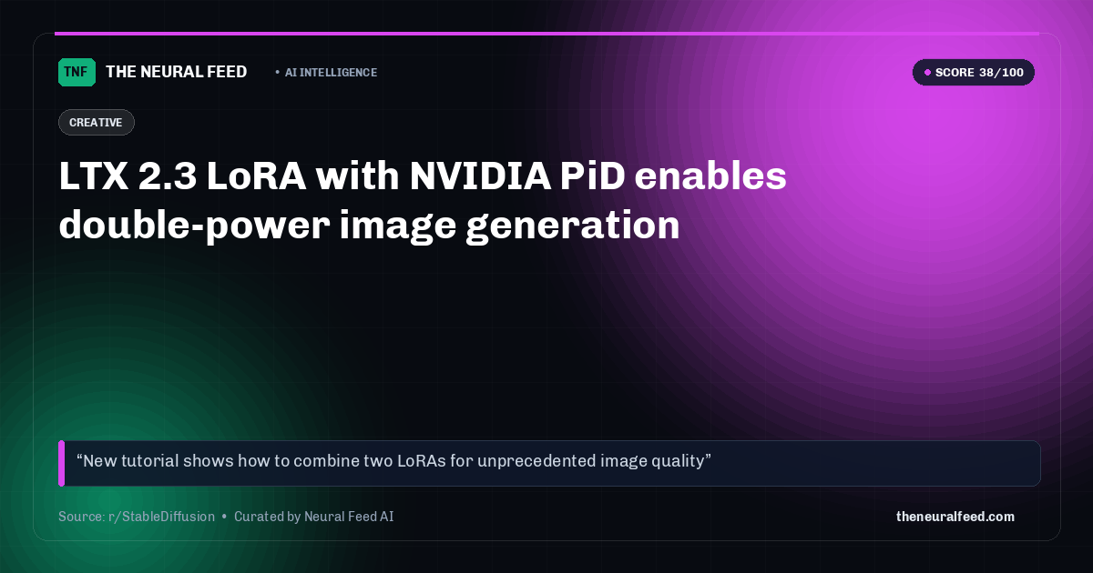 LTX 2.3 LoRA with NVIDIA PiD enables double-power image generation