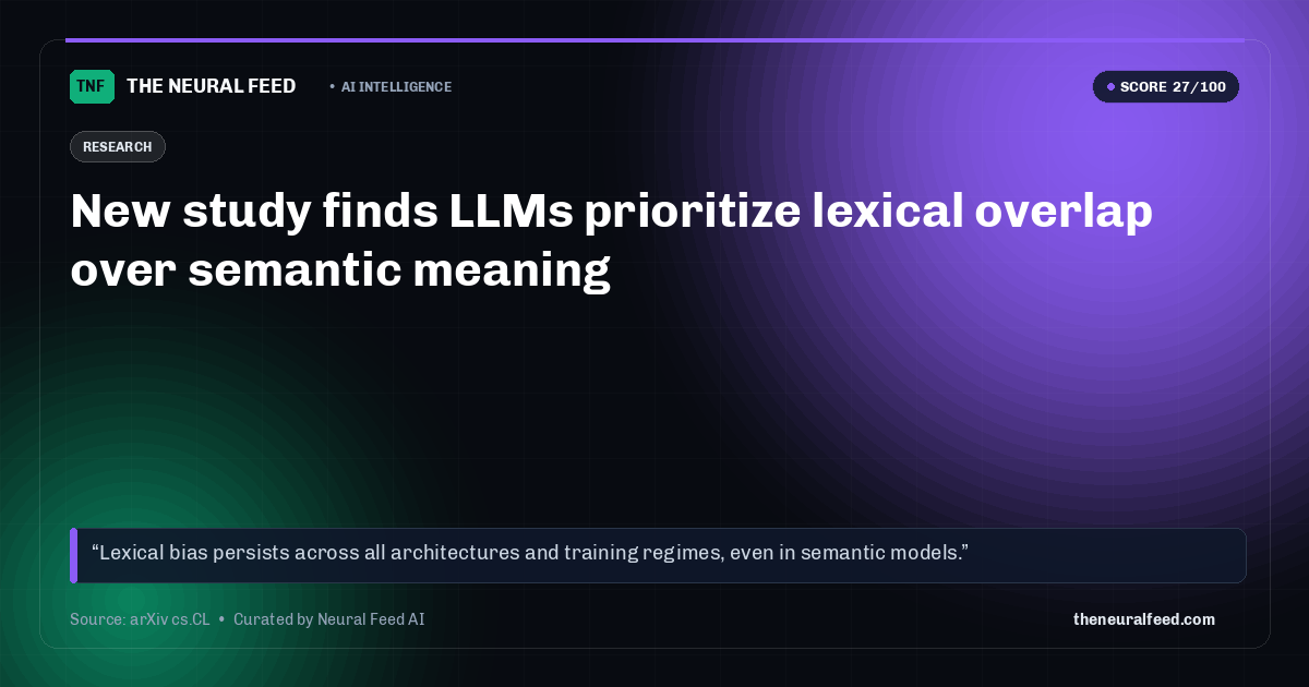 New study finds LLMs prioritize lexical overlap over semantic meaning